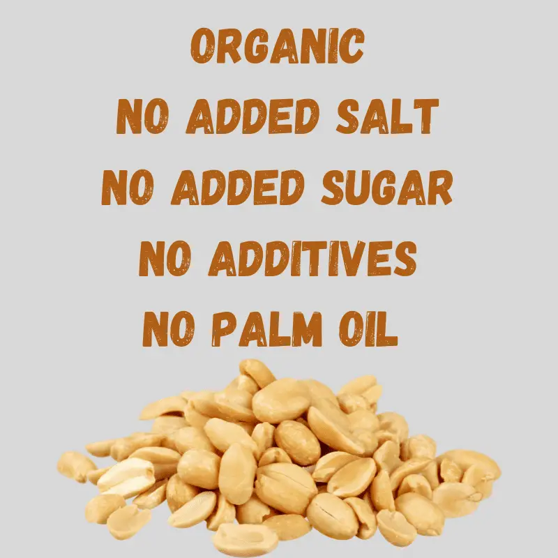 peanuts and text - Organic
No Added Salt
No Added Sugar
No Additives
No Palm Oil 